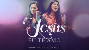 Jesus eu te Amo – de Stefhany Claudia Canção
